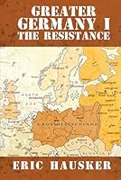 Greater Germany I: The Resistance B0G26ZWJK2 Book Cover