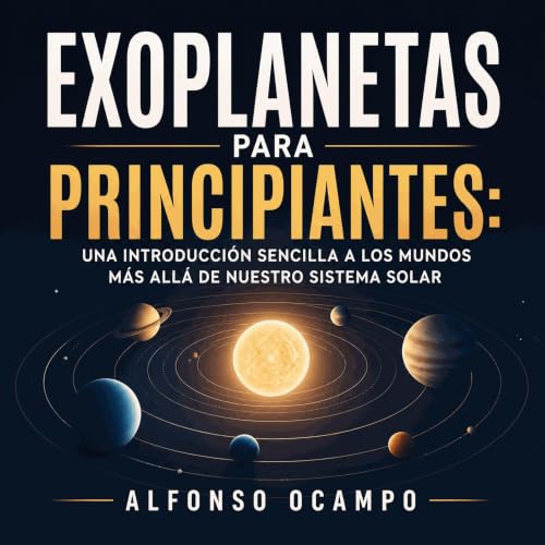 『Exoplanetas para principiantes: Una introducci&oacute;n sencilla a los mundos m&aacute;s all&aacute; de nuestro sistema sola