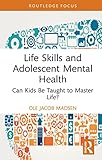 Life Skills and Adolescent Mental Health: Can Kids Be Taught to Master Life? (Routledge Focus on Mental Health) (English Edition)