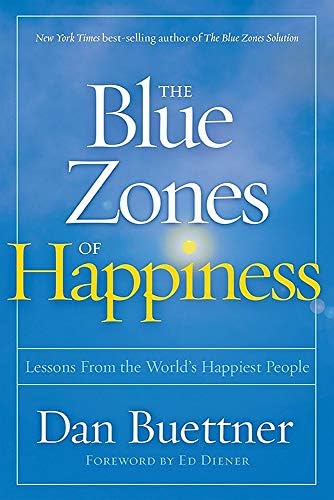 Blue Zones of Happiness, The: Lessons From the World's Happiest People (The Blue Zones)