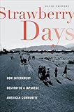 Strawberry Days: How Internment Destroyed a Japanese American Community