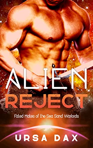 Alien Reject: A SciFi Alien Romance (Fated Mates of the Sea Sand Warlords Book 4)