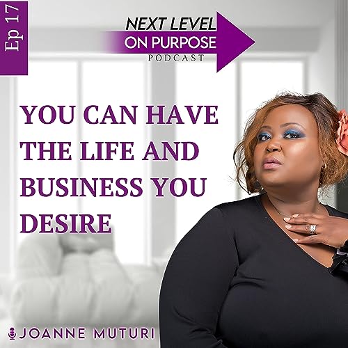 17: You can have the life and business you desire w/Nellie Kinyanjui