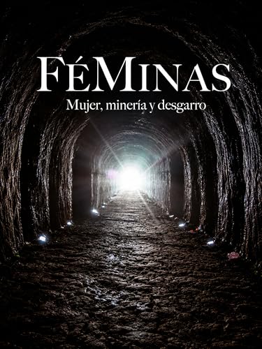 Féminas. Mujer,minería y desgarro