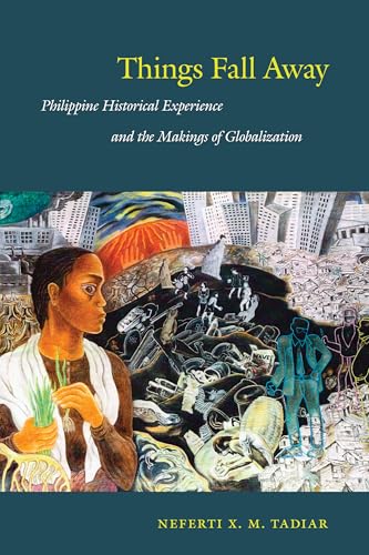 Things Fall Away: Philippine Historical Experience and the Makings of Globalization (Post-Contemporary Interventions)