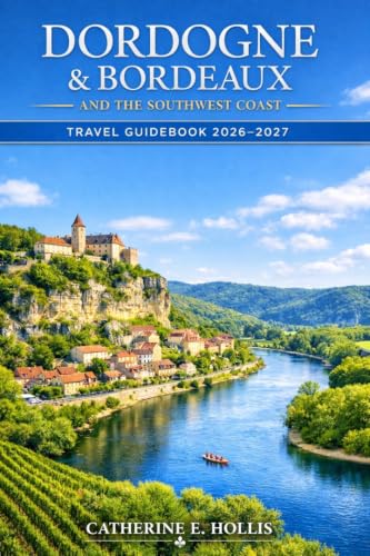Dordogne, Bordeaux and the Southwest Coast Travel Guide 2026-2027