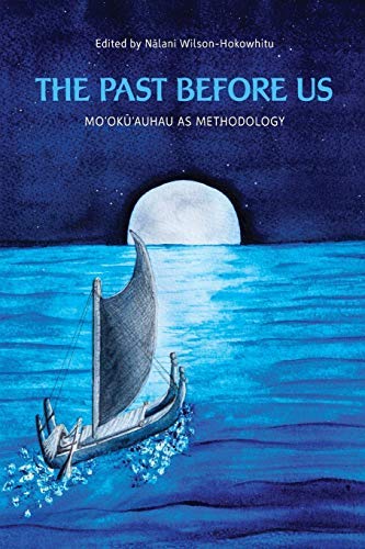 The Past before Us: Moʻokūʻauhau as Methodology (Indigenous Pacifics)