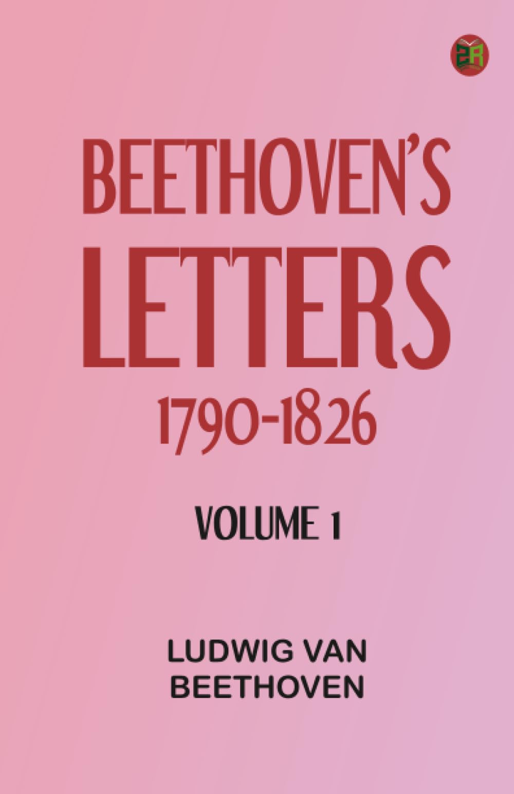 Beethoven's Letters 1790-1826, Volume 1