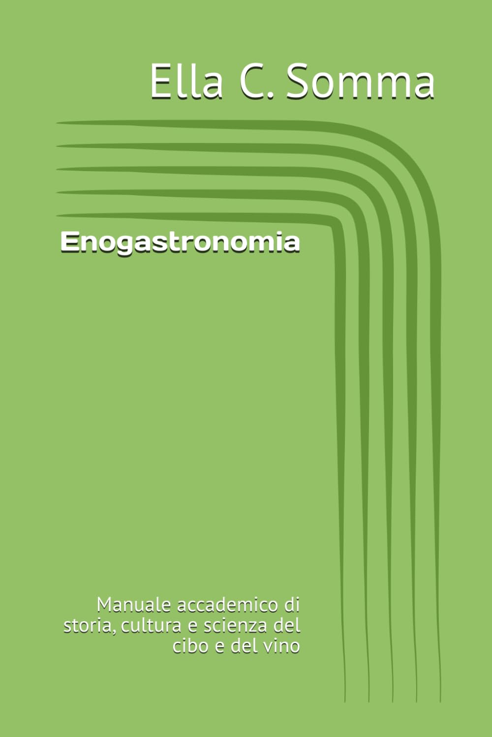 Enogastronomia: Manuale accademico di storia, cultura e scienza del cibo e del vino