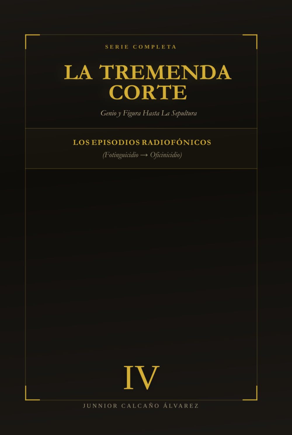 La Tremenda Corte: Genio y Figura Hasta La Sepultura: TOMO IV Enciclopedia de Episodios: G–O (Galleguicidio → Oficinicidio)