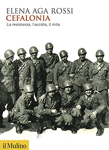 Cefalonia. La resistenza, l'eccidio, il mito