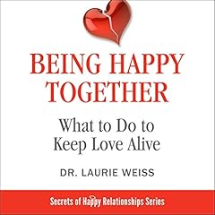 Being Happy Together: What to Do to Keep Love Alive Audiolibro Por Laurie Weiss arte de portada