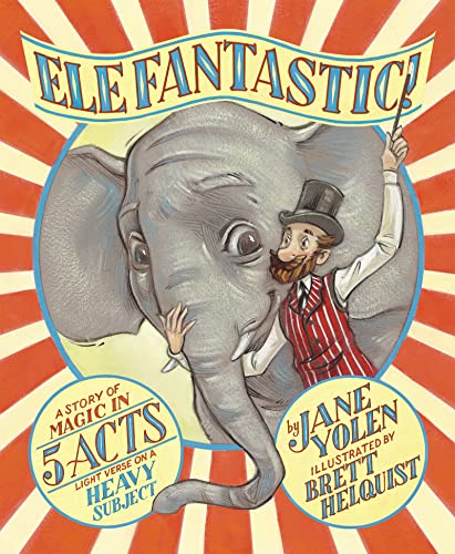 Elefantastic!: A Story of Magic in 5 Acts: Light Verse on a Heavy Subject by [Jane Yolen, Brett Helquist]