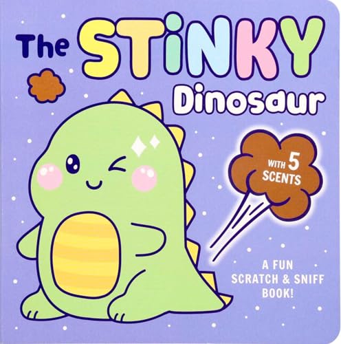 Scratch & Sniff: The Stinky Dinosaur: A Fun Scratch & Sniff Book With 5 Scents