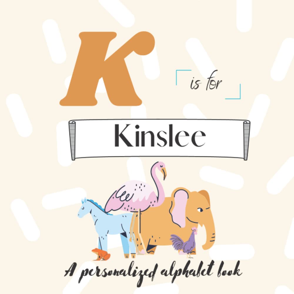 K is for Kinslee: A Custom Alphabet Book Personalized With Your Name