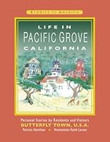 Life in Pacific Grove California: Personal Stories by Residents and Visitors to Butterfly Town U.S.A. (Stories of America) (Volume 1) 1943887365 Book Cover