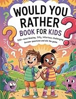 Would You Rather Book For Kids: :500+ Mind-Blowing, Silly, Hilarious, and Challenging Questions: Answer Questions and Win the Game. B0F5QPL3YD Book Cover