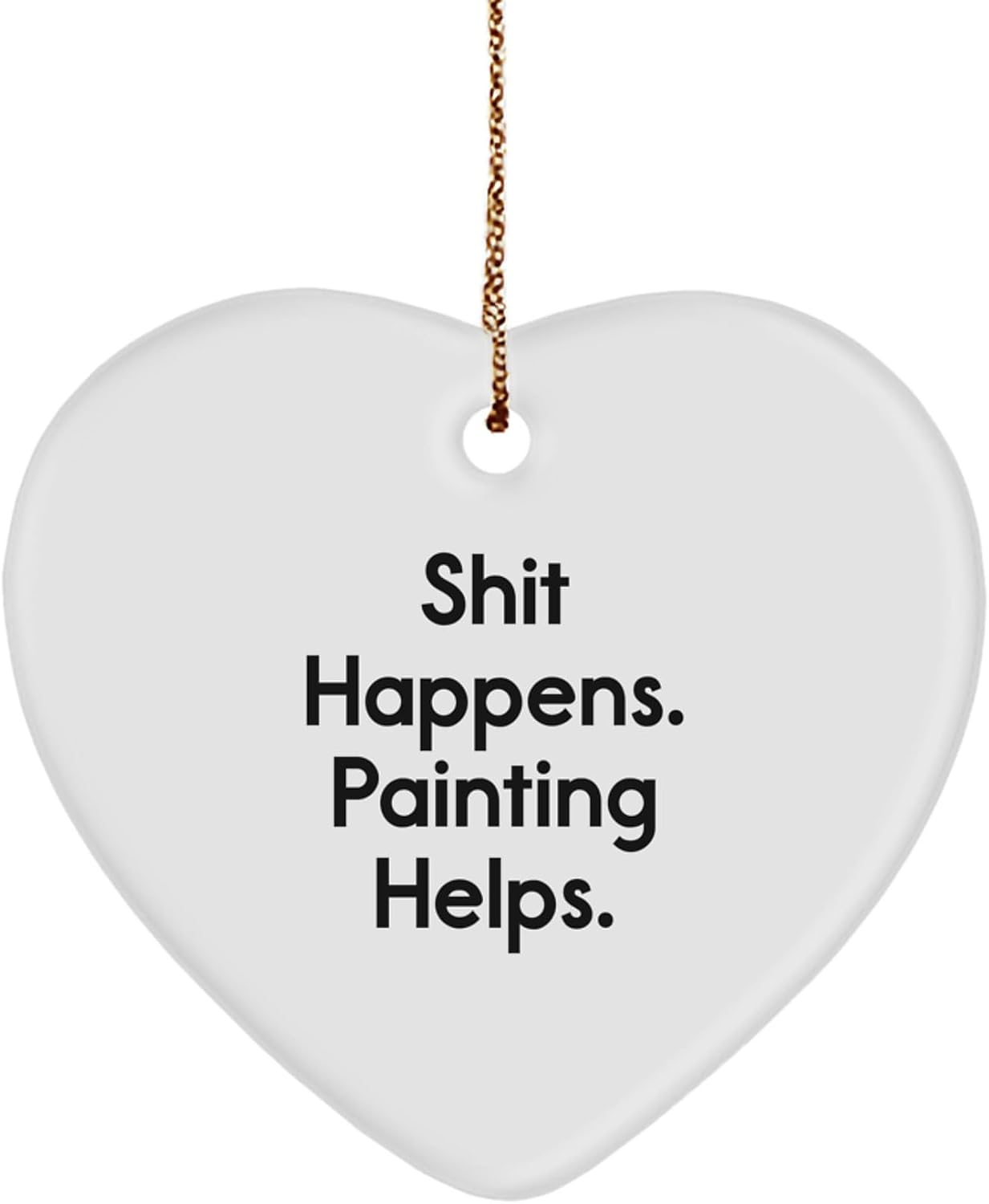 Funny Painting Gifts from Friends to Family - Heart Ornament Shit Happens. Painting Helps. - Christmas Unique Presents