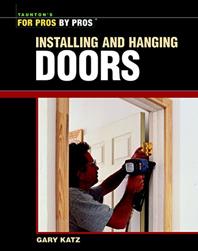 Installing and Hanging Doors (For Pros By Pros)