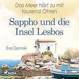 Das Meer hört zu mit tausend Ohren: Sappho und die Insel Lesbos - Eva Demski Eva Demski Verlag: Lindhardt og Ringhof 