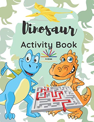 Dinosaur Activity Book: A Fun and Educational Book for Kids with Beautiful Coloring Pages and Different Activities about Learning Numbers, Counting ... I Spy Game, Mazes, Searching and more