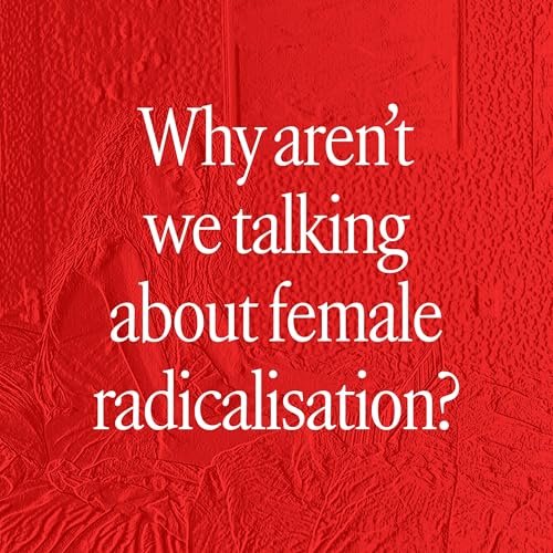 Why aren&rsquo;t we talking about female radicalisation?