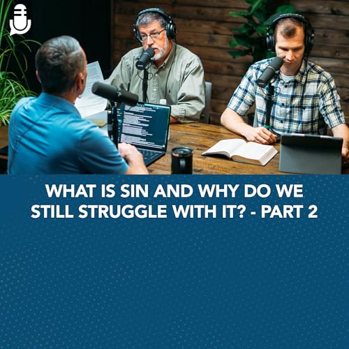 What is Sin—And Why Do We Still Struggle With It? - Part 2