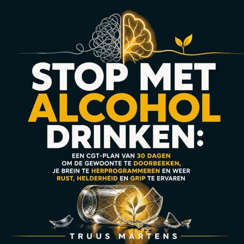 Stop met alcohol drinken: Een CGT-plan van 30 dagen om de gewoonte te doorbreken, je brein te herprogrammeren en weer rust, h