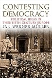 Contesting Democracy: Political Ideas in Twentieth-Century Europe