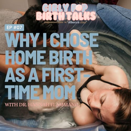 Episode 7: Why I Chose Home Birth as a First-Time Mom — with Dr. Hannah Flammang