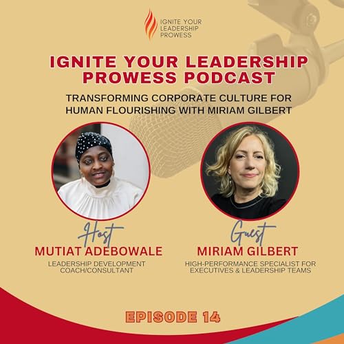 Transforming Corporate Culture for Human Flourishing with Miriam Gilbert