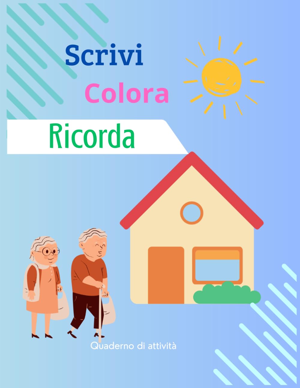 Scrivi Colora Ricorda: Quaderno di attività per la stimolazione cognitiva degli anziani con demenza lieve,memoria, attenzione e coordinazione