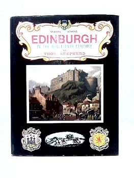Modern Athens, Displayed in a Series of Views, Or, Edinburgh in the Nineteenth Century: Exhibiting the Whole of the New Buildings, Modern ... of the Scottish Metropolis and Its Environs