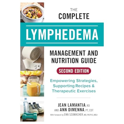 The Complete Lymphedema Management and Nutrition Guide: Empowering Strategies, Supporting Recipes and Therapeutic Exercises
