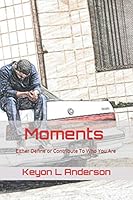 Moments Either Define or Contribute to Who You Are 1976921023 Book Cover