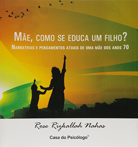 Mãe, como se educa um filho?: narrativas e pensamentos atuais de uma mãe dos anos 70