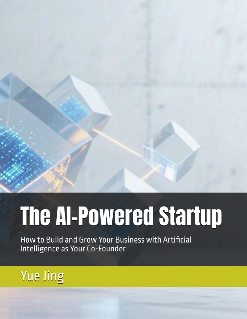 The AI-Powered Startup: How to Build and Grow Your Business with Artificial Intelligence as Your Co-Founder (AI Practice & Learning Collection)