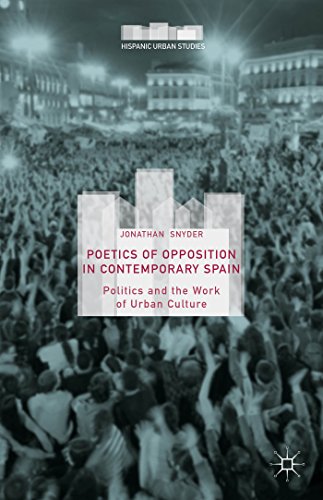 Poetics of Opposition in Contemporary Spain: Politics and the Work of Urban Culture (Hispanic Urban Studies)