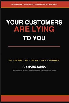 YOUR CUSTOMERS ARE LYING TO YOU How AI Exposed Everything Wrong with Customer Success And What to Do About It