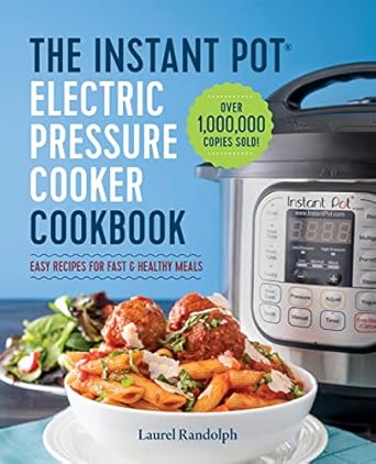 Instant Pot Electric Pressure Cooker Cookbook: Easy Recipes for Fast &amp; Healthy Meals