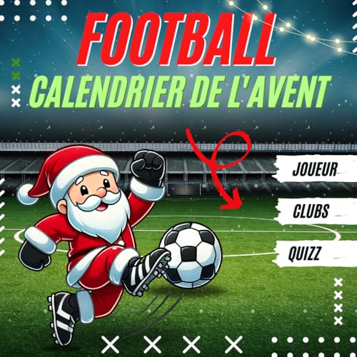 Calendrier de l'Avent Football: 24 jours de plaisir avec des énigmes, des quiz et des défis pour les petits fans