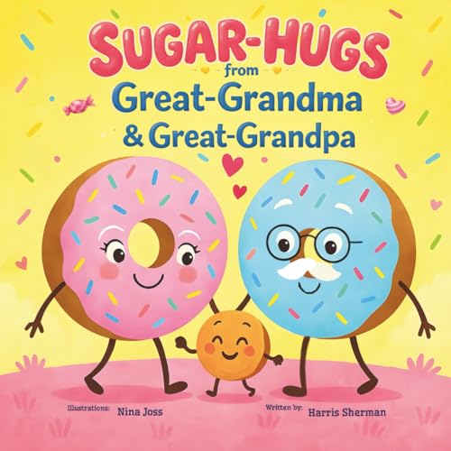 Sugar Hugs From Great-Grandma And Great-Grandpa: A Sweet Candy-Themed Children’S Book For A Very Special Great-Grandchild From Great-Grandparents