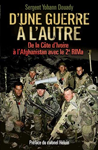 Télécharger D'une guerre à l'autre: De la Côte d'Ivoire à l'Afghanistan avec le 2e RIMa. Préface du colonel livre En ligne