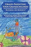 Grand-Parenting Your Grandchildren - Blessing or Burden?: 26 Personal Stories and Judeo-Christian Scriptures to Soften the Blow of Grand-Parenting A to Z