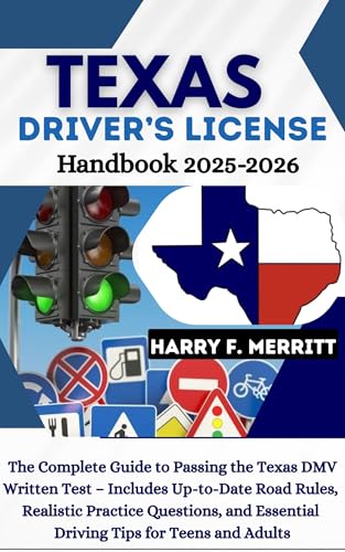 Texas Driver’s License Handbook 2025–2026: The Complete Guide to Passing the Texas DMV Written Test – Includes Up-to-Date Road Rules, Realistic Practice ... Driving Tips for Teens (DMV MASTERY SERIES)
