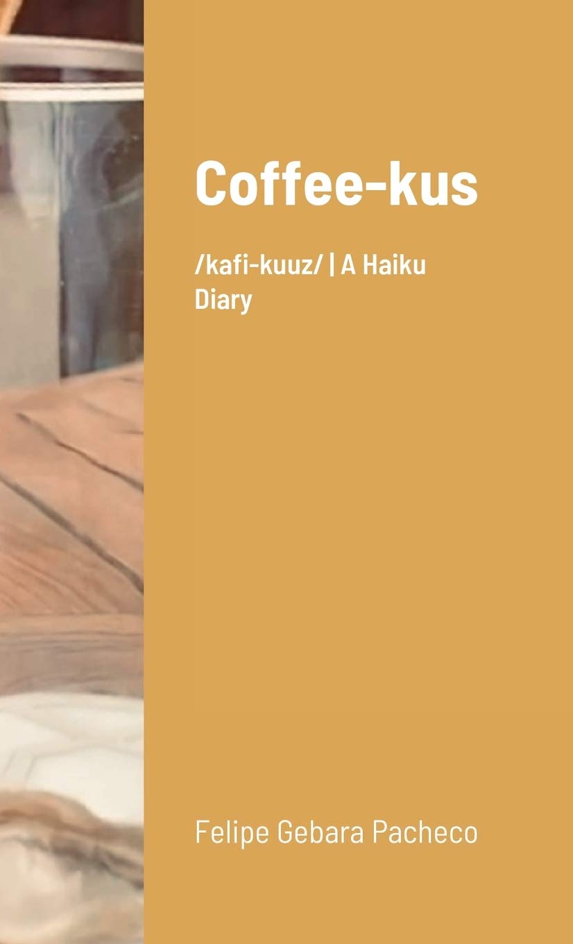 Coffee-kus: /ˈkɒfi-kuːz/ A Haiku Diary