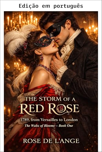 A tempestade da rosa vermelha 1789, de Versalhes a Londres (A valsa das flores - Romance histórico)