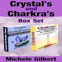 The Beginner's Guide to Chakras and Crystals Box Set:: A Beginner's Guide to Crystals: Their Uses and Healing Powers and Chakras: Understanding the 7 Main Chakras Audiolibro Por Michele Gilbert arte de portada