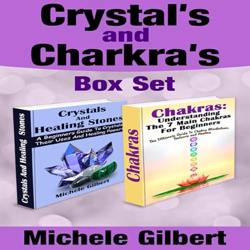 The Beginner's Guide to Chakras and Crystals Box Set:: A Beginner's Guide to Crystals: Their Uses and Healing Powers and Chak