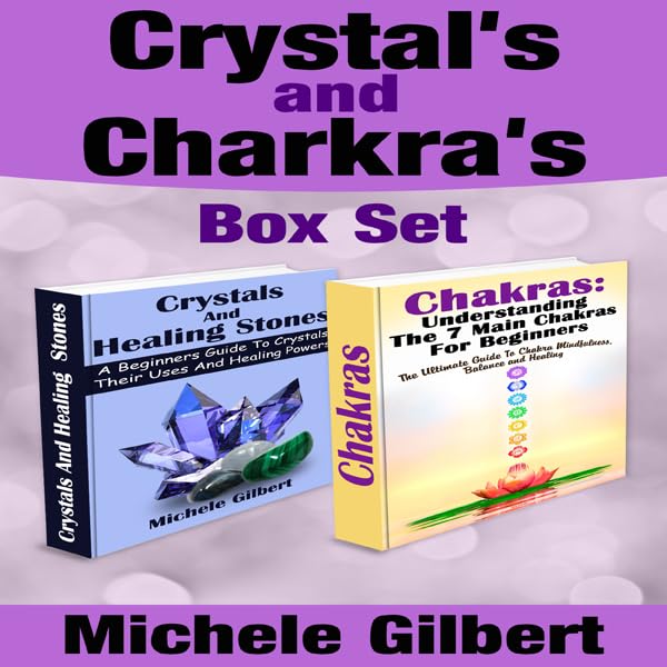 Cover art for The Beginner's Guide to Chakras and Crystals Box Set:: A Beginner's Guide to Crystals: Their Uses and Healing Powers and Chakras: Understanding the 7 Main Chakras